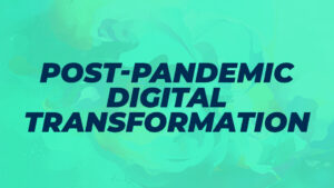 digital-transformation-post-pandemic